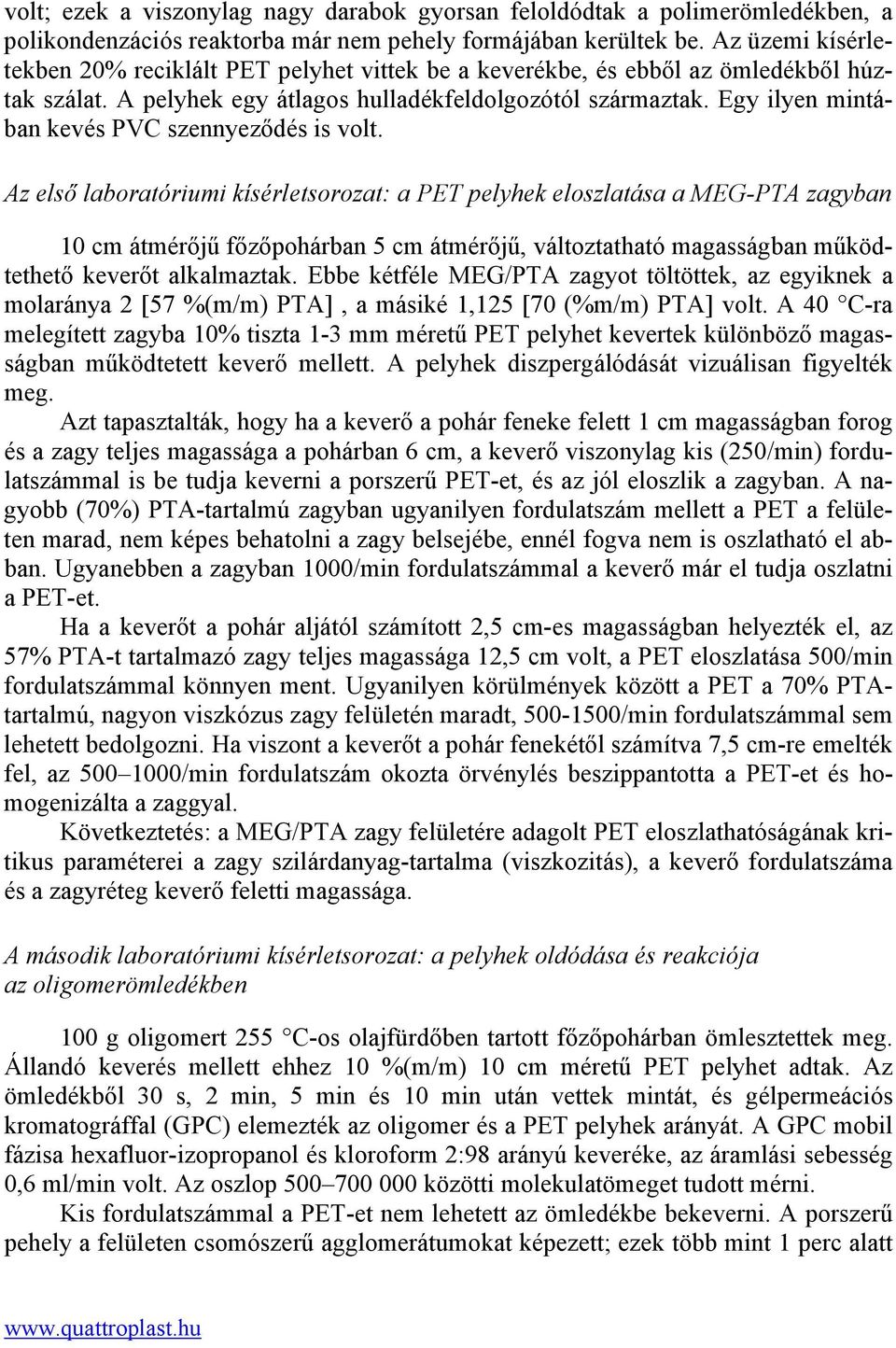 Egy ilyen mintában kevés PVC szennyeződés is volt.