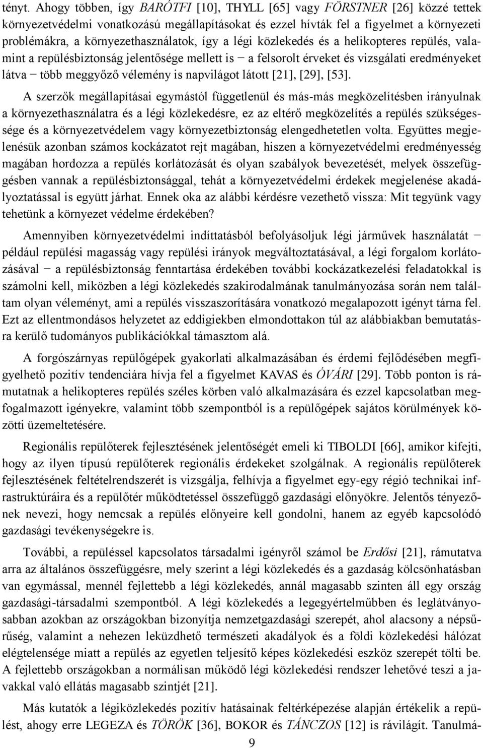 környezethasználatok, így a légi közlekedés és a helikopteres repülés, valamint a repülésbiztonság jelentősége mellett is a felsorolt érveket és vizsgálati eredményeket látva több meggyőző vélemény