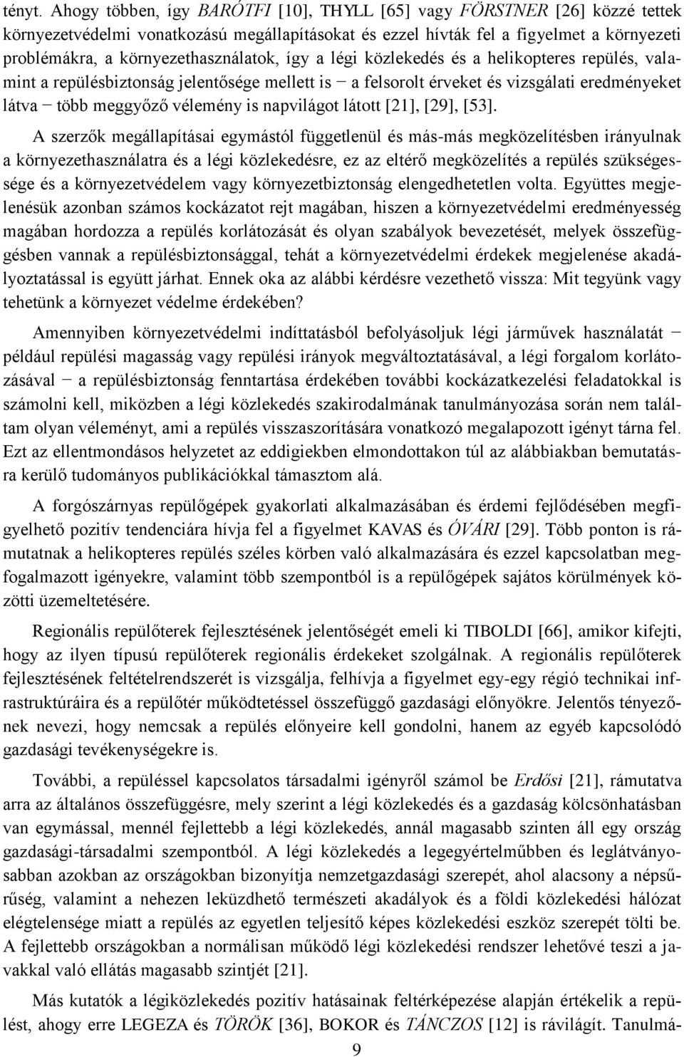 környezethasználatok, így a légi közlekedés és a helikopteres repülés, valamint a repülésbiztonság jelentősége mellett is a felsorolt érveket és vizsgálati eredményeket látva több meggyőző vélemény