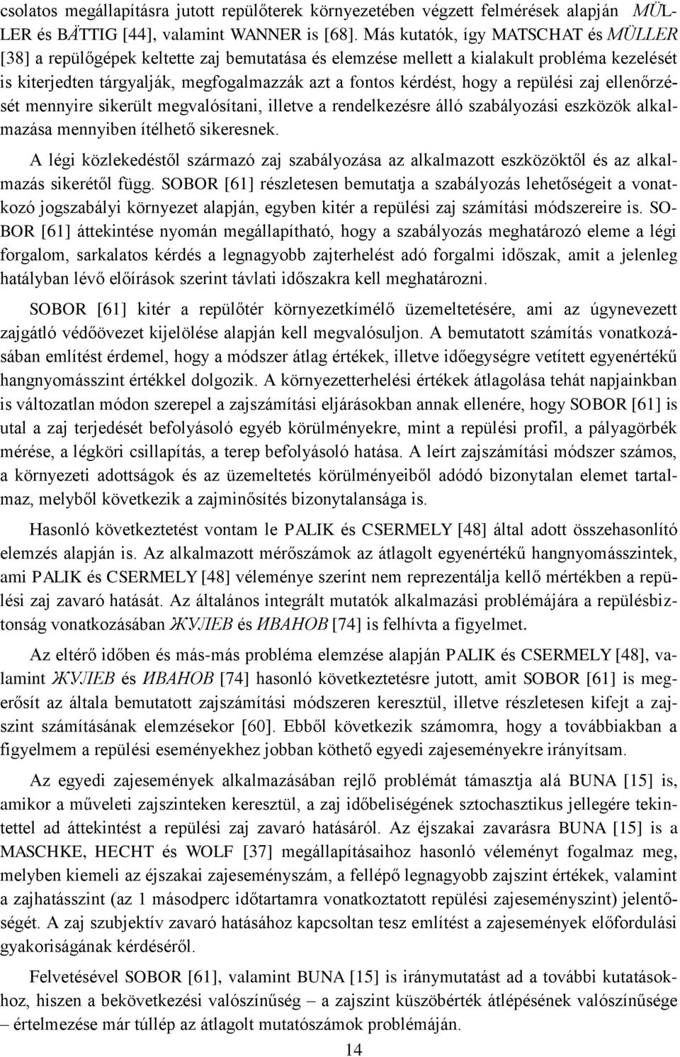 a repülési zaj ellenőrzését mennyire sikerült megvalósítani, illetve a rendelkezésre álló szabályozási eszközök alkalmazása mennyiben ítélhető sikeresnek.