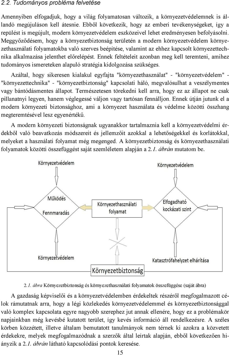 Meggyőződésem, hogy a környezetbiztonság területén a modern környezetvédelem környezethasználati folyamatokba való szerves beépítése, valamint az ehhez kapcsolt környezettechnika alkalmazása