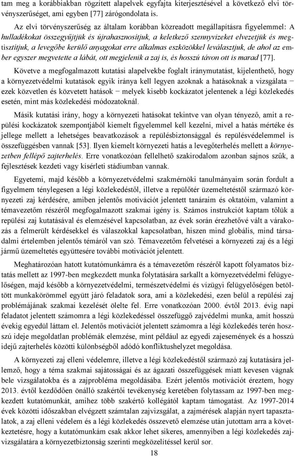 kerülő anyagokat erre alkalmas eszközökkel leválasztjuk, de ahol az ember egyszer megvetette a lábát, ott megjelenik a zaj is, és hosszú távon ott is marad [77].