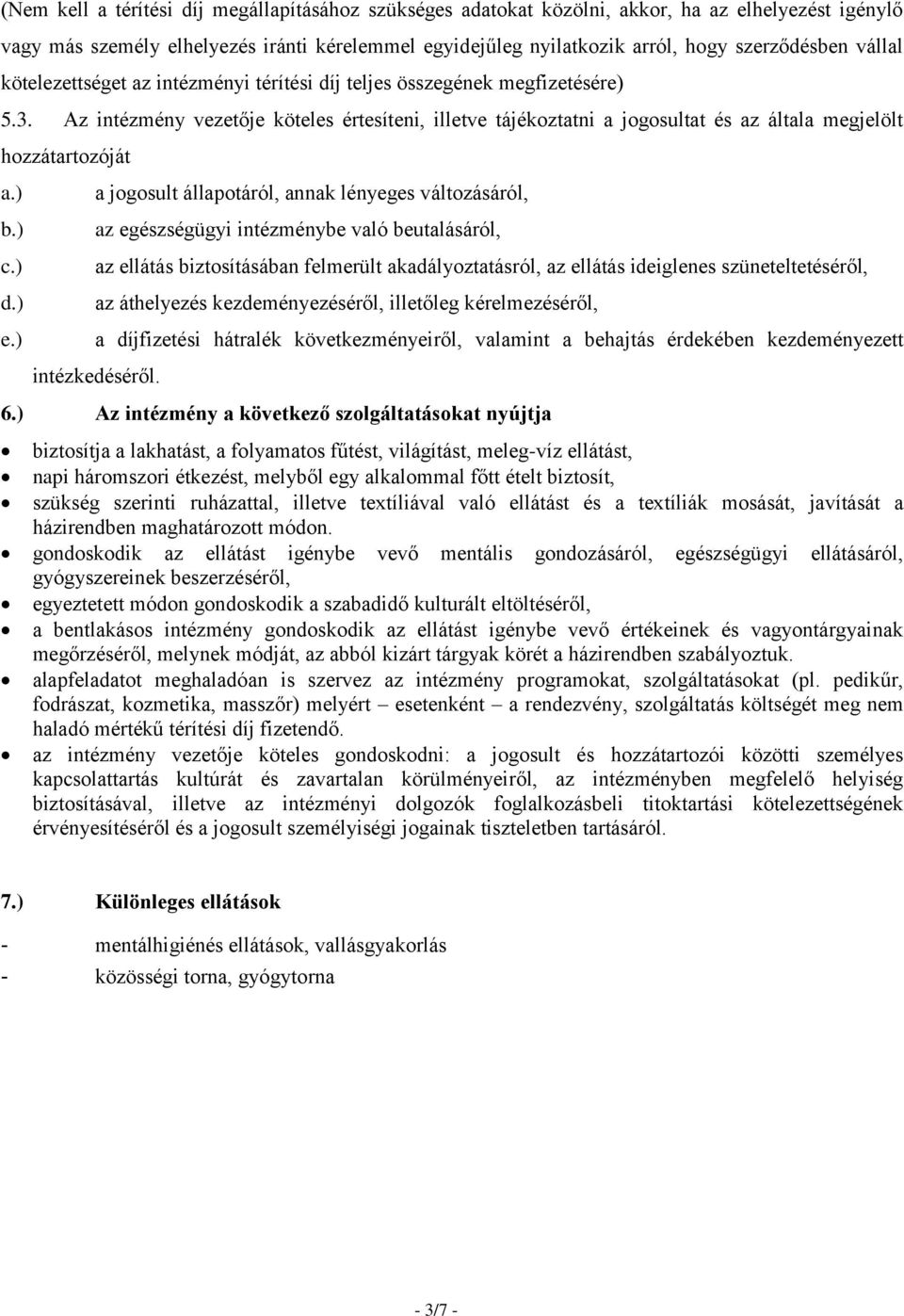 Az intézmény vezetője köteles értesíteni, illetve tájékoztatni a jogosultat és az általa megjelölt hozzátartozóját a.) b.) c.) d.) e.