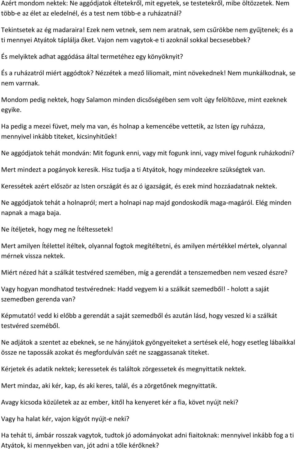 És melyiktek adhat aggódása által termetéhez egy könyöknyit? És a ruházatról miért aggódtok? Nézzétek a mező liliomait, mint növekednek! Nem munkálkodnak, se nem varrnak.