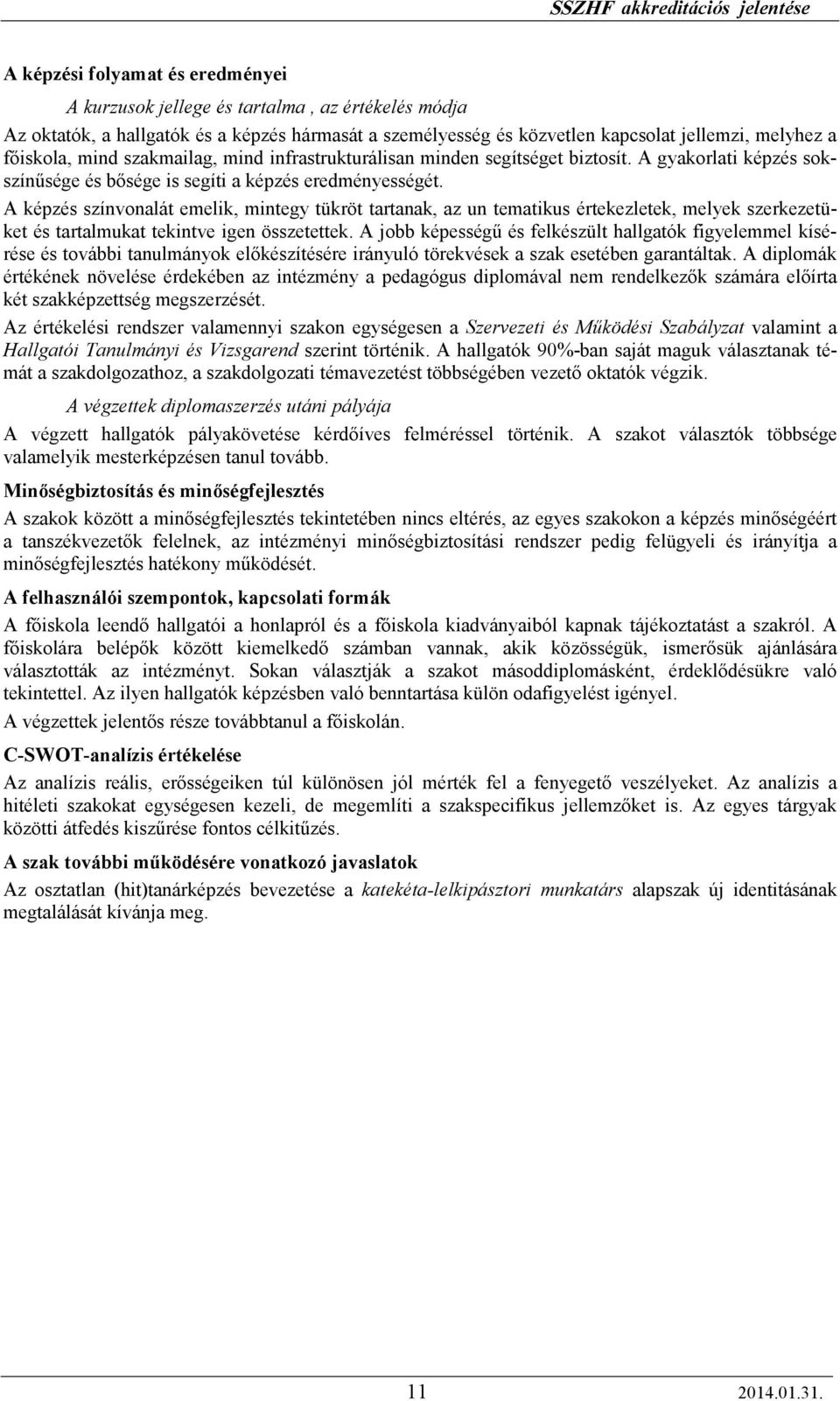 A képzés színvonalát emelik, mintegy tükröt tartanak, az un tematikus értekezletek, melyek szerkezetüket és tartalmukat tekintve igen összetettek.