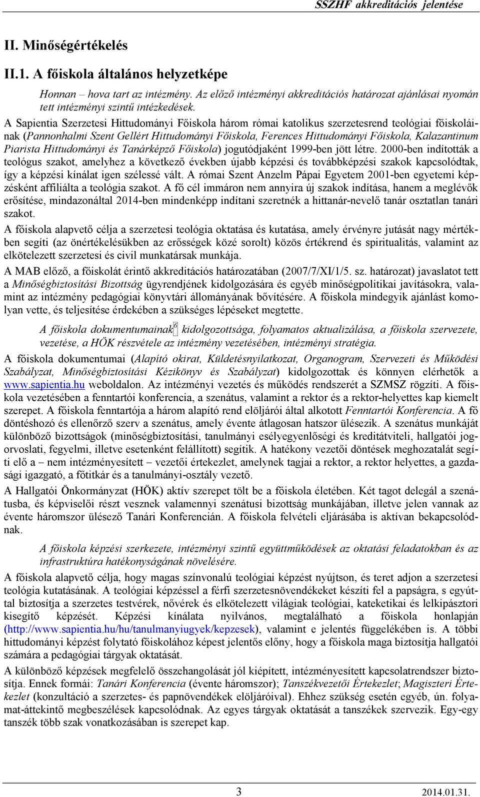 Piarista Hittudományi és Tanárképzı Fıiskola) jogutódjaként 1999-ben jött létre.