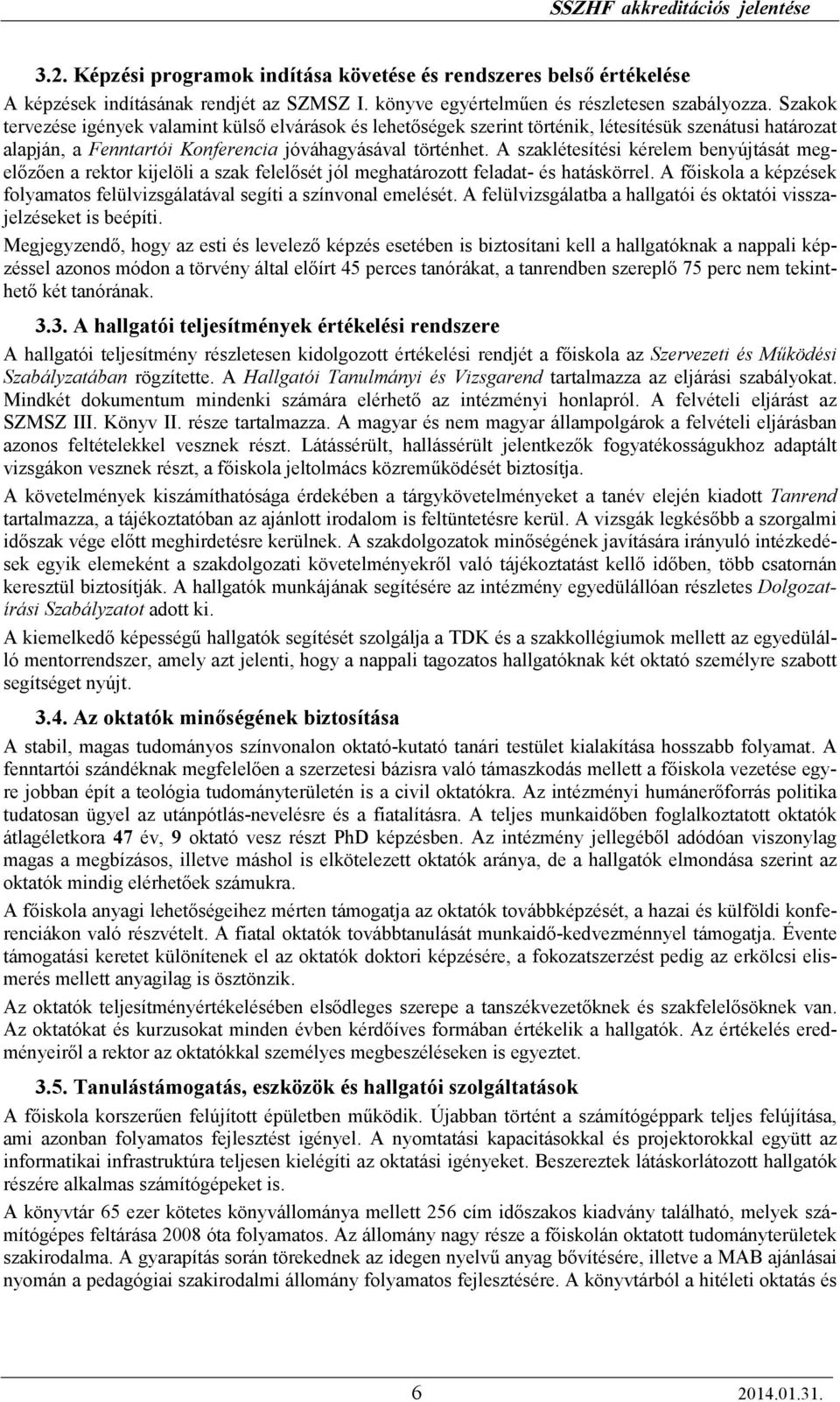 A szaklétesítési kérelem benyújtását megelızıen a rektor kijelöli a szak felelısét jól meghatározott feladat- és hatáskörrel.