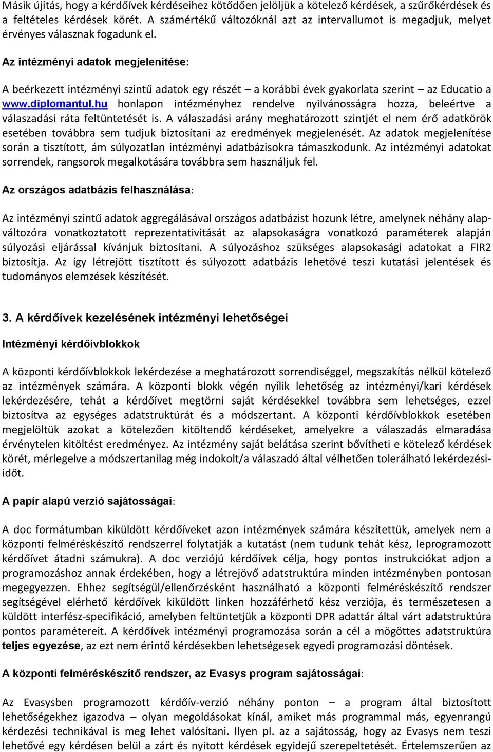 Az intézményi adatok megjelenítése: A beérkezett intézményi szintű adatok egy részét a korábbi évek gyakorlata szerint az Educatio a www.diplomantul.