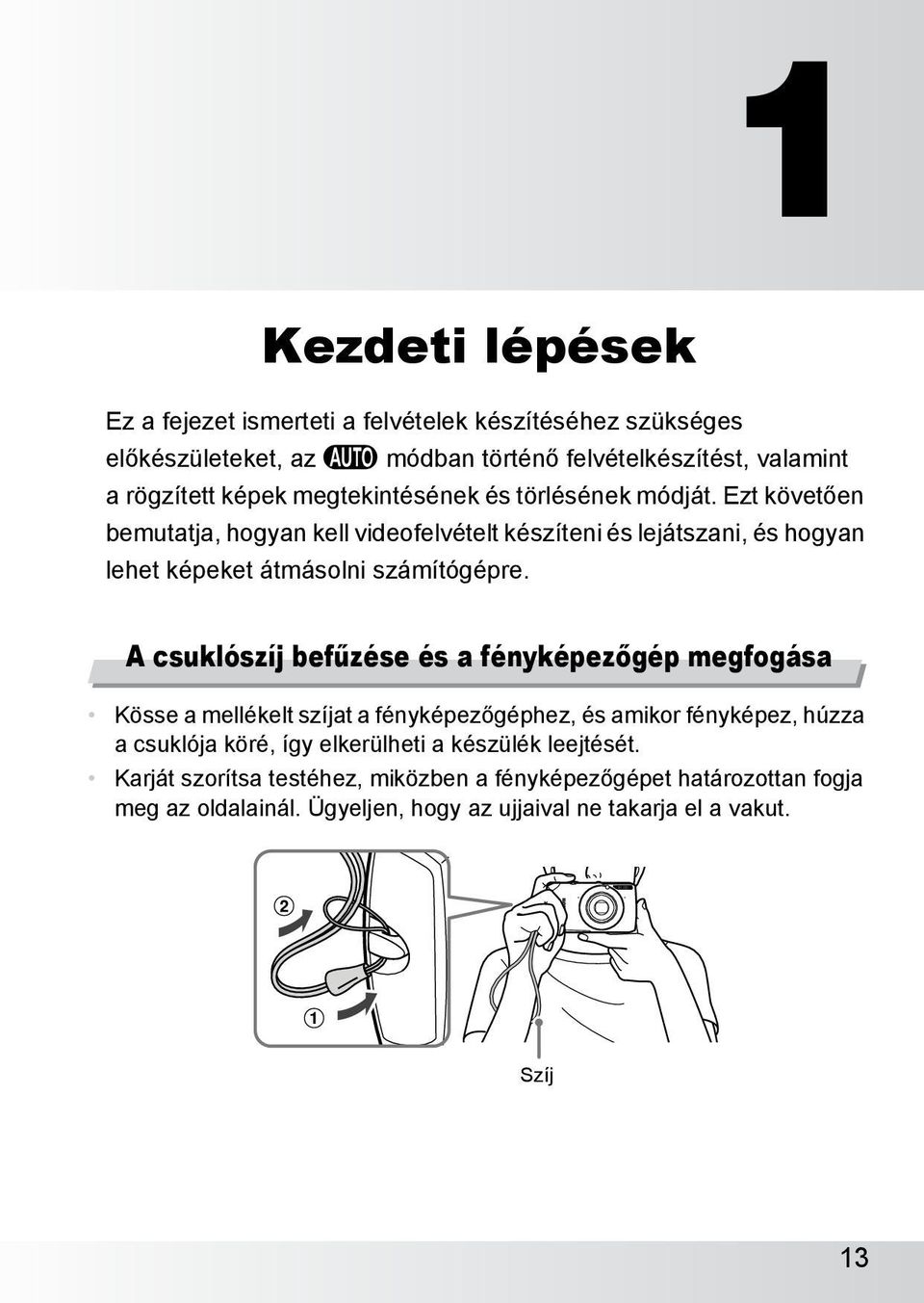 A csuklószíj befűzése és a fényképezőgép megfogása Kösse a mellékelt szíjat a fényképezőgéphez, és amikor fényképez, húzza a csuklója köré, így elkerülheti a