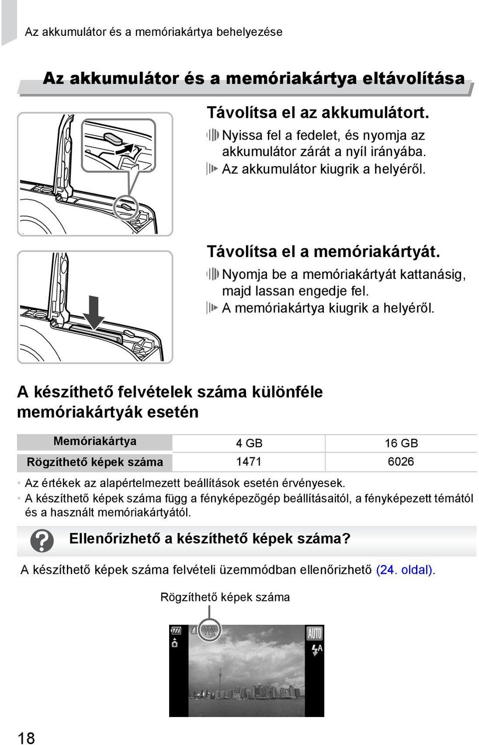 A készíthető felvételek száma különféle memóriakártyák esetén Memóriakártya 4 GB 16 GB Rögzíthető képek száma 1471 6026 Az értékek az alapértelmezett beállítások esetén érvényesek.