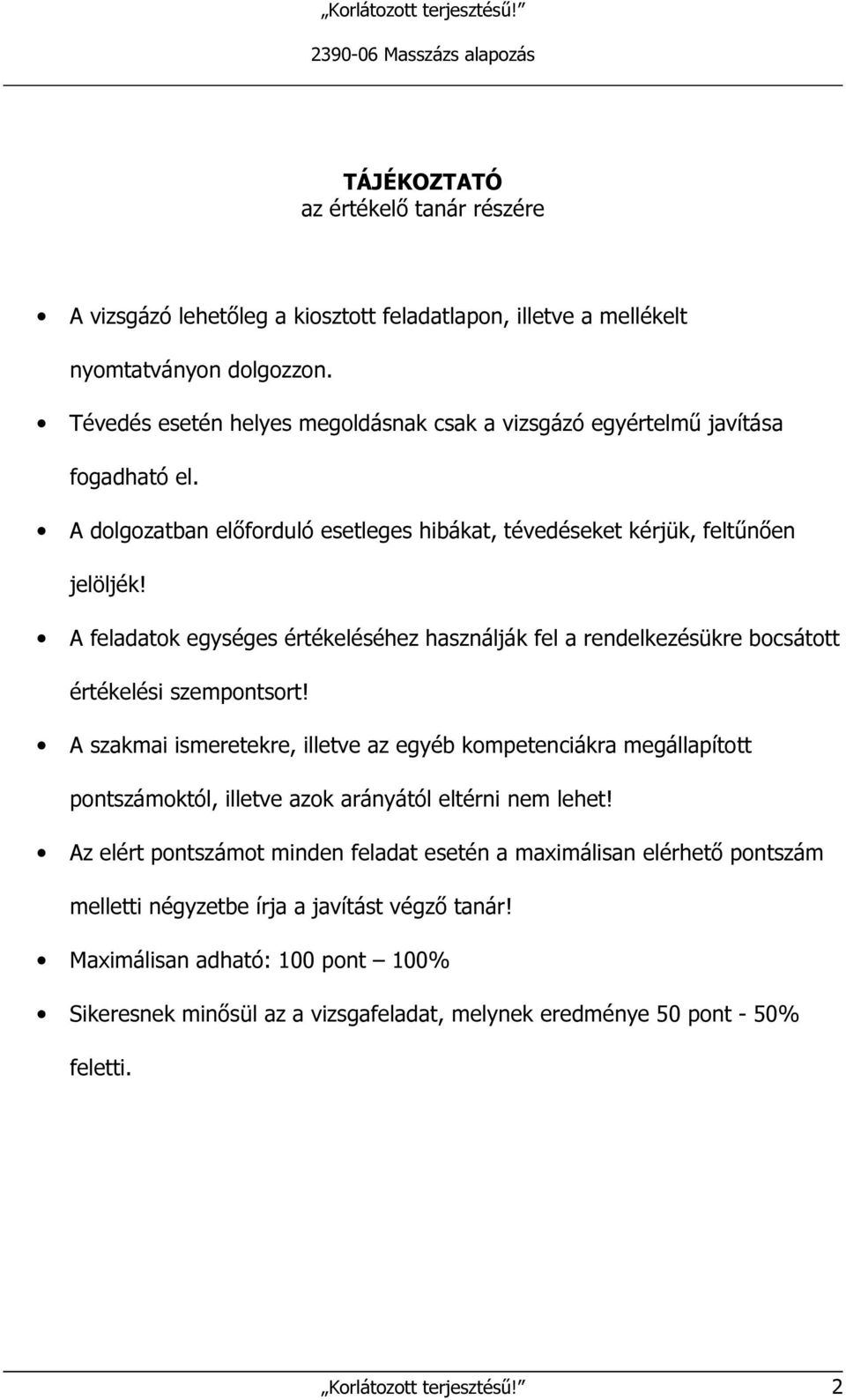 A feladatok egységes értékeléséhez használják fel a rendelkezésükre bocsátott értékelési szempontsort!