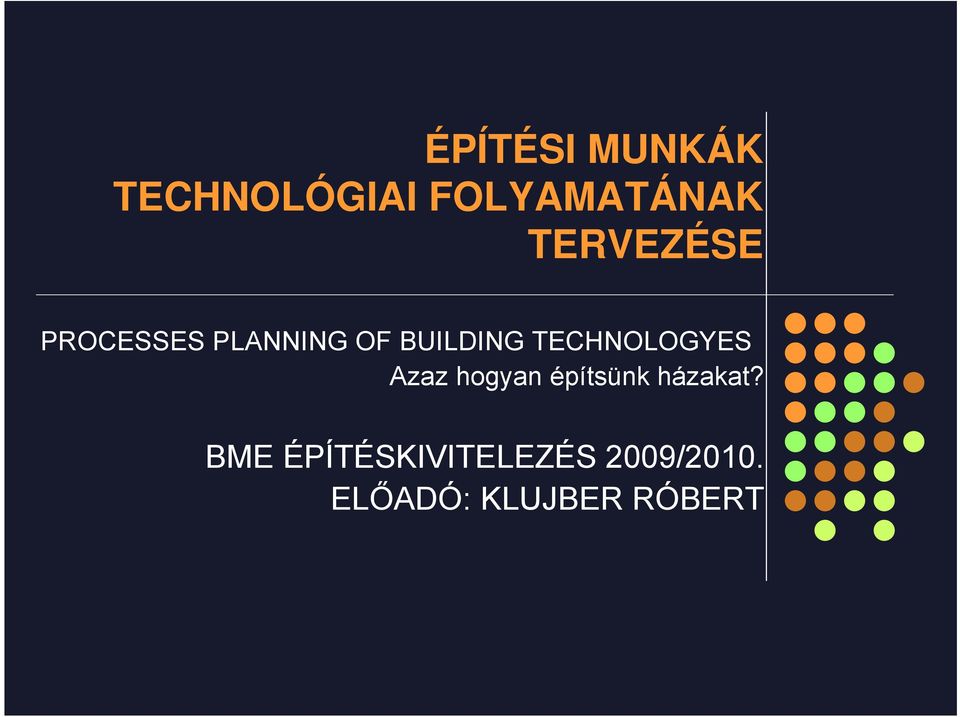 TECHNOLOGYES Azaz hogyan építsünk házakat?