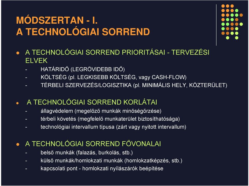 MINIMÁLIS HELY, KÖZTERÜLET) A TECHNOLÓGIAI SORREND KORLÁTAI - állagvédelem (megelőző munkák minőségőrzése) - térbeli követés (megfelelő munkaterület