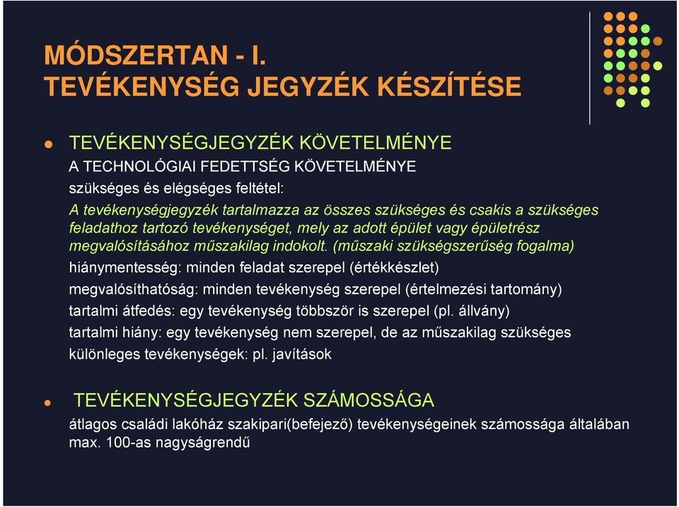 (műszaki szükségszerűség fogalma) hiánymentesség: minden feladat szerepel (értékkészlet) megvalósíthatóság: minden tevékenység szerepel (értelmezési tartomány) tartalmi átfedés: egy