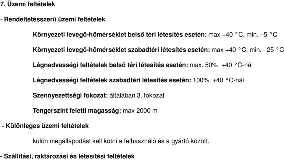 50% +40 C-nál Légnedvességi feltételek szabadtéri létesítés esetén: 100% +40 C-nál Szennyezettségi fokozat: általában 3.