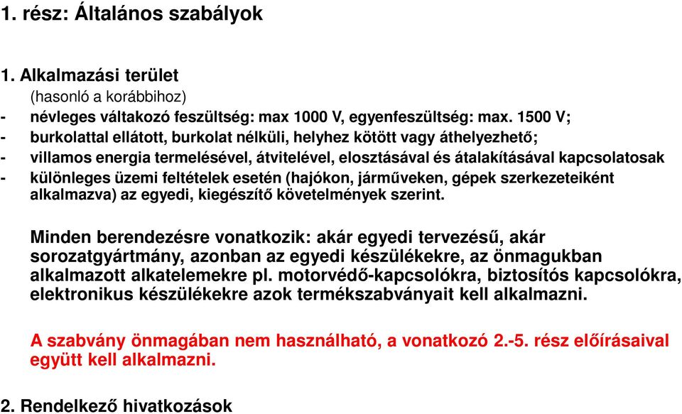 feltételek esetén (hajókon, járműveken, gépek szerkezeteiként alkalmazva) az egyedi, kiegészítő követelmények szerint.