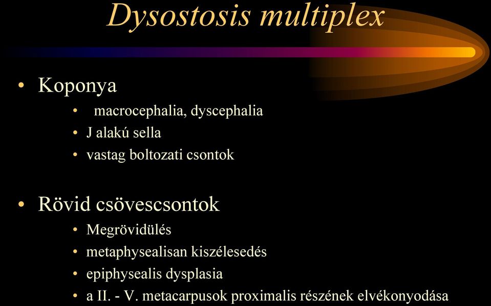 Megrövidülés metaphysealisan kiszélesedés epiphysealis