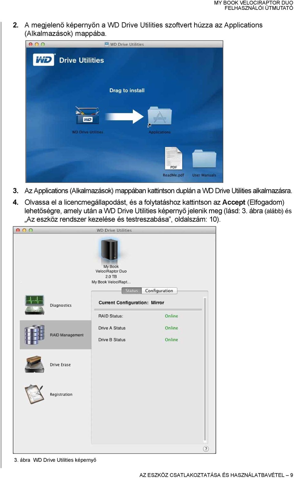 Olvassa el a licencmegállapodást, és a folytatáshoz kattintson az Accept (Elfogadom) lehetőségre, amely után a WD Drive Utilities