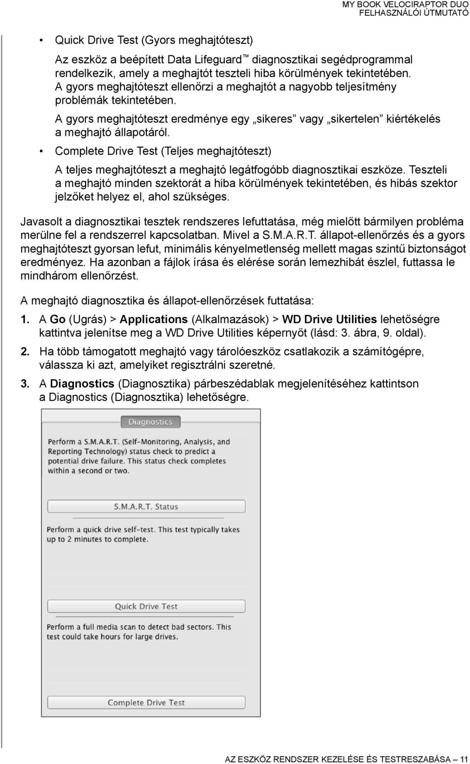 Complete Drive Test (Teljes meghajtóteszt) A teljes meghajtóteszt a meghajtó legátfogóbb diagnosztikai eszköze.