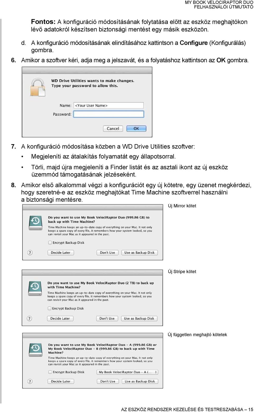 A konfiguráció módosítása közben a WD Drive Utilities szoftver: Megjeleníti az átalakítás folyamatát egy állapotsorral.