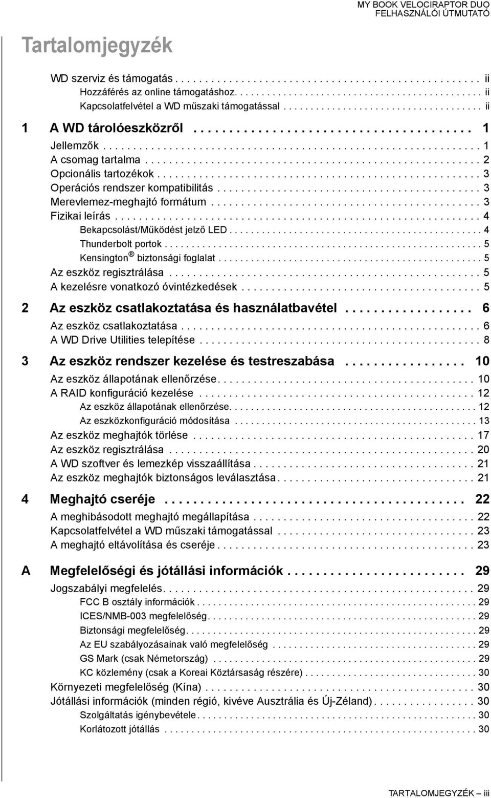 ....................................................... 2 Opcionális tartozékok...................................................... 3 Operációs rendszer kompatibilitás.