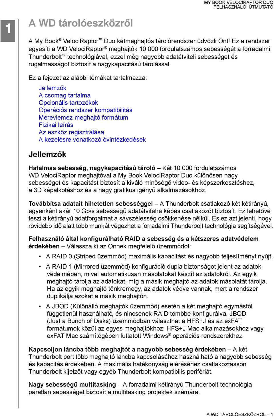 nagykapacitású tárolással.