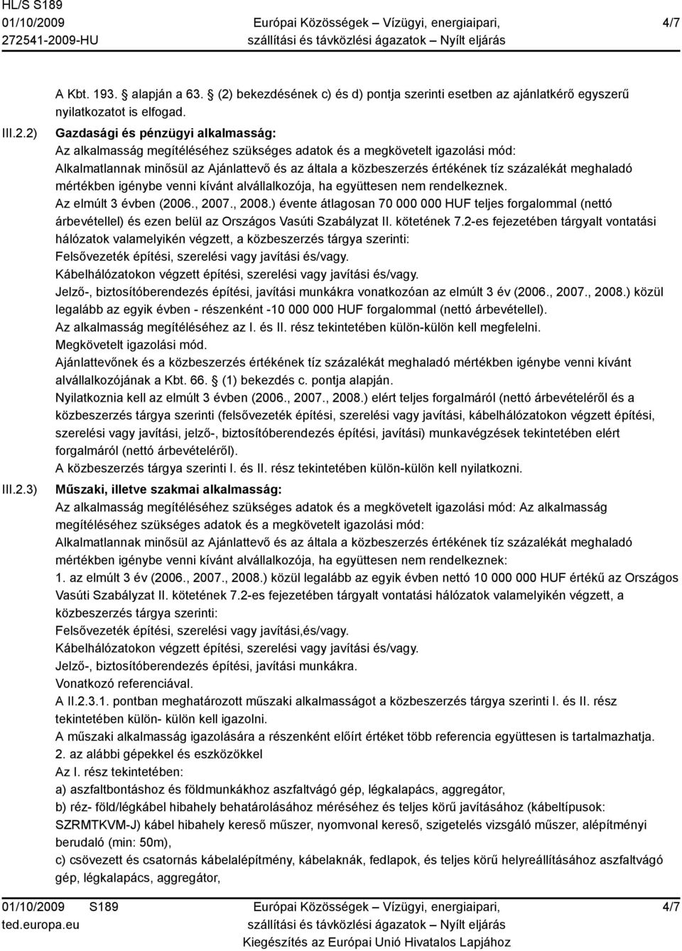 százalékát meghaladó mértékben igénybe venni kívánt alvállalkozója, ha együttesen nem rendelkeznek. Az elmúlt 3 évben (2006., 2007., 2008.