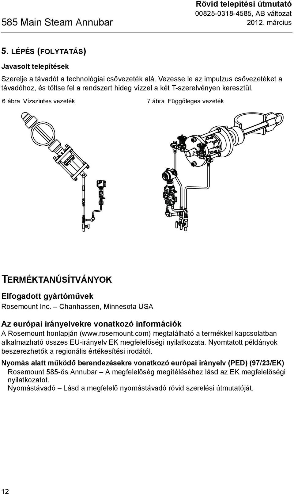 6 ábra Vízszintes vezeték 7 ábra Függőleges vezeték TERMÉKTANÚSÍTVÁNYOK Elfogadott gyártóművek Rosemount Inc.