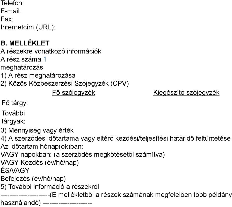 tárgy: Kiegészítő szójegyzék További tárgyak: 3) Mennyiség vagy érték 4) A szerződés időtartama vagy eltérő kezdési/teljesítési határidő feltüntetése Az