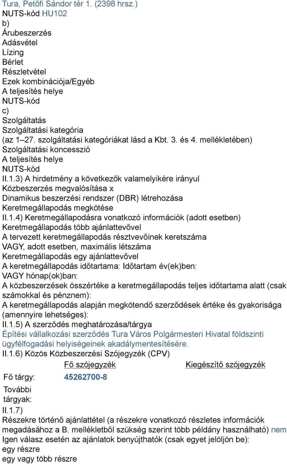 szolgáltatási kategóriákat lásd a Kbt. 3. és 4. mellékletében) Szolgáltatási koncesszió A teljesítés helye NUTS-kód II.1.