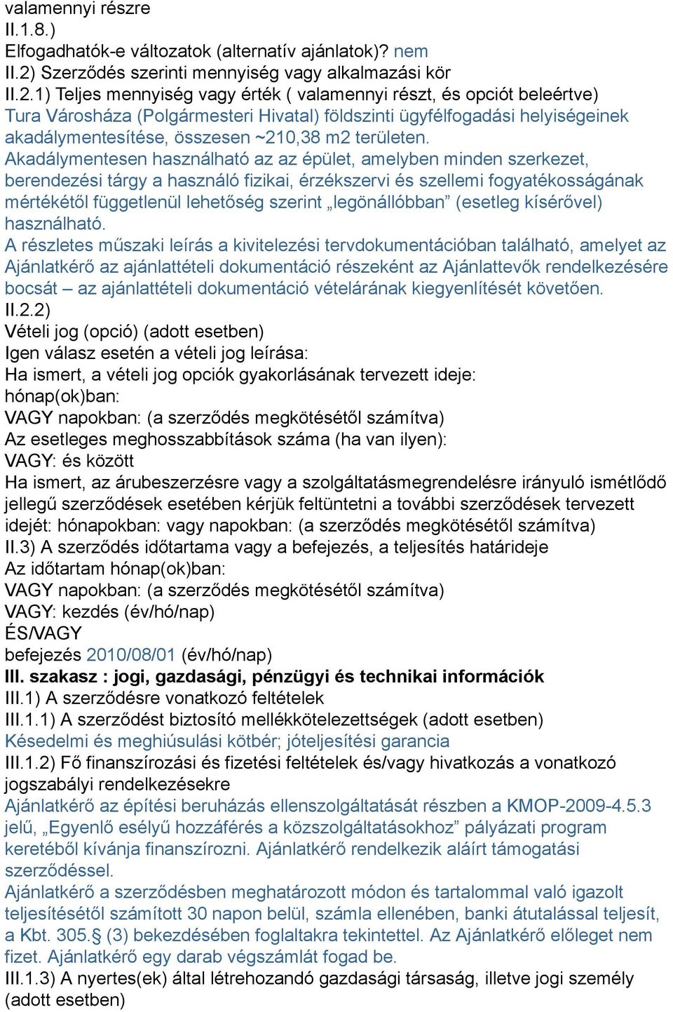 1) Teljes mennyiség vagy érték ( valamennyi részt, és opciót beleértve) Tura Városháza (Polgármesteri Hivatal) földszinti ügyfélfogadási helyiségeinek akadálymentesítése, összesen ~210,38 m2