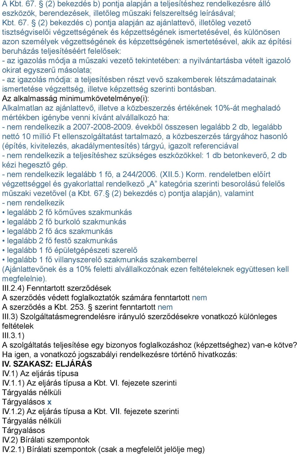 (2) bekezdés c) pontja alapján az ajánlattevő, illetőleg vezető tisztségviselői végzettségének és képzettségének ismertetésével, és különösen azon személyek végzettségének és képzettségének