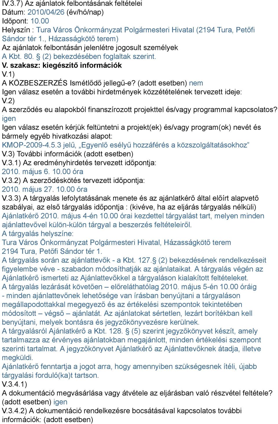 (adott esetben) nem Igen válasz esetén a további hirdetmények közzétételének tervezett ideje: V.2) A szerződés eu alapokból finanszírozott projekttel és/vagy programmal kapcsolatos?