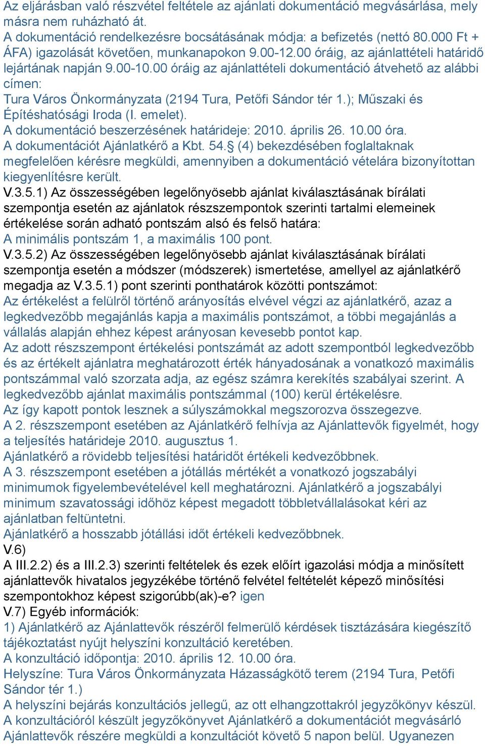 00 óráig az ajánlattételi dokumentáció átvehető az alábbi címen: Tura Város Önkormányzata (2194 Tura, Petőfi Sándor tér 1.); Műszaki és Építéshatósági Iroda (I. emelet).