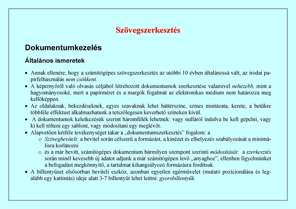 kellőképpen. Az oldalaknak, bekezdéseknek, egyes szavaknak lehet háttérszíne, színes mintázata, kerete, a betűkre többféle effektust alkalmazhatunk a tetszőlegesen keverhető színeken kívül.