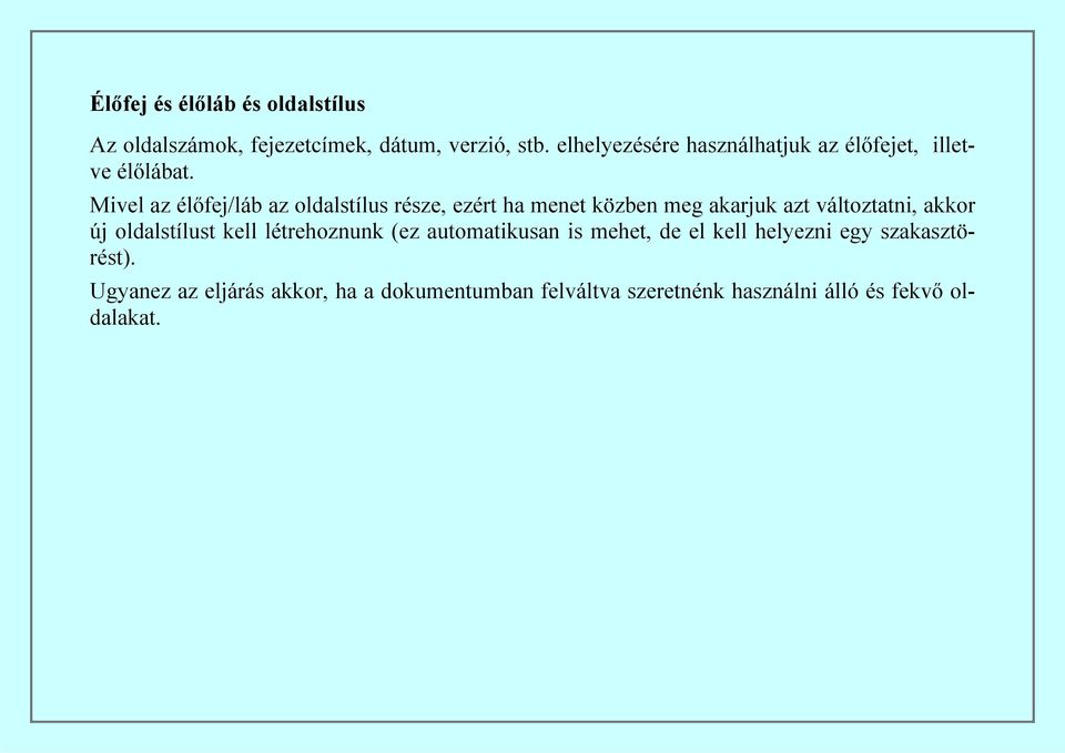 Mivel az élőfej/láb az oldalstílus része, ezért ha menet közben meg akarjuk azt változtatni, akkor új