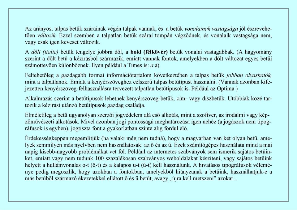 A dőlt (italic) betűk tengelye jobbra dől, a bold (félkövér) betűk vonalai vastagabbak.