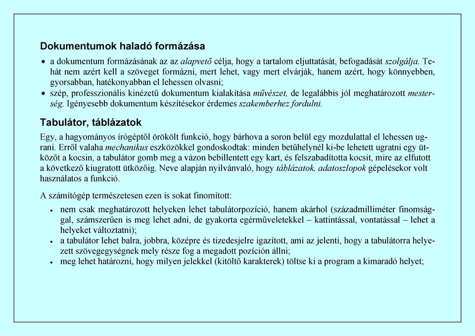 kialakítása művészet, de legalábbis jól meghatározott mesterség. Igényesebb dokumentum készítésekor érdemes szakemberhez fordulni.