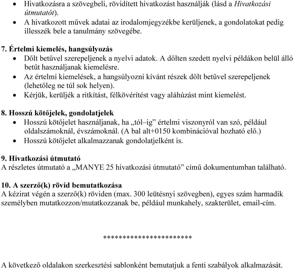 A dőlten szedett nyelvi példákon belül álló betűt használjanak kiemelésre. Az értelmi kiemelések, a hangsúlyozni kívánt részek dőlt betűvel szerepeljenek (lehetőleg ne túl sok helyen).