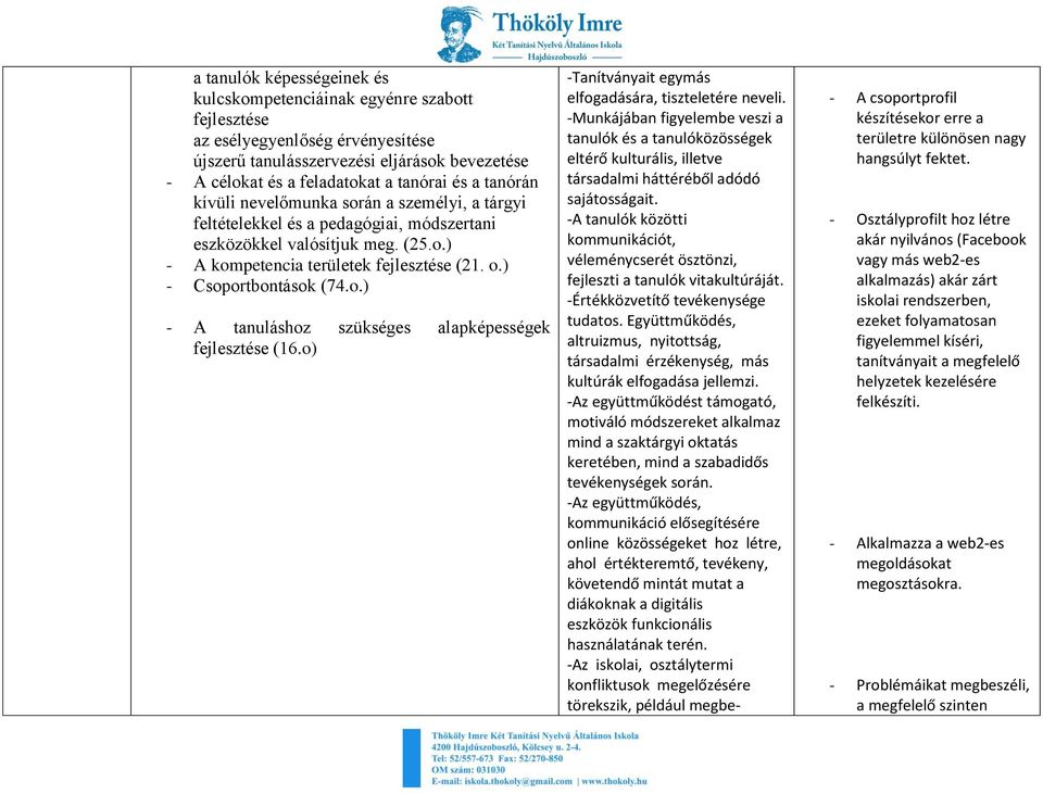 ) - Csoportbontások (74.o.) - A tanuláshoz szükséges alapképességek fejlesztése (16.o) -Tanítványait egymás elfogadására, tiszteletére neveli.