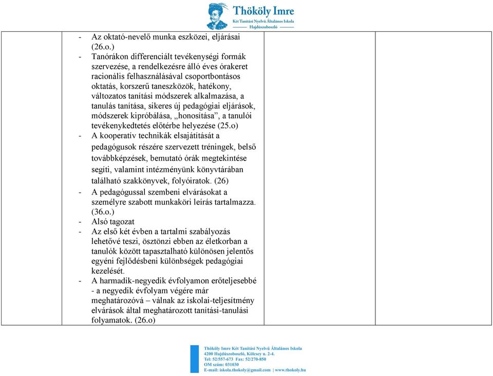 ) - Tanórákon differenciált tevékenységi formák szervezése, a rendelkezésre álló éves órakeret racionális felhasználásával csoportbontásos oktatás, korszerű taneszközök, hatékony, változatos tanítási