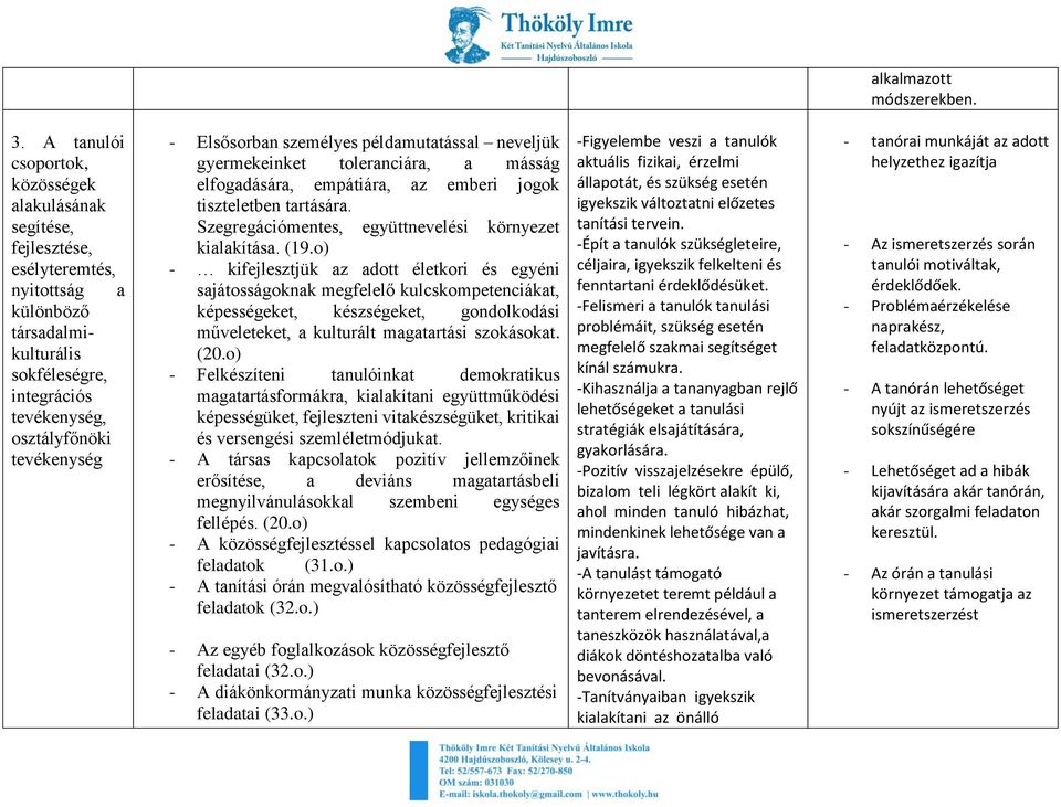 Elsősorban személyes példamutatással neveljük gyermekeinket toleranciára, a másság elfogadására, empátiára, az emberi jogok tiszteletben tartására.