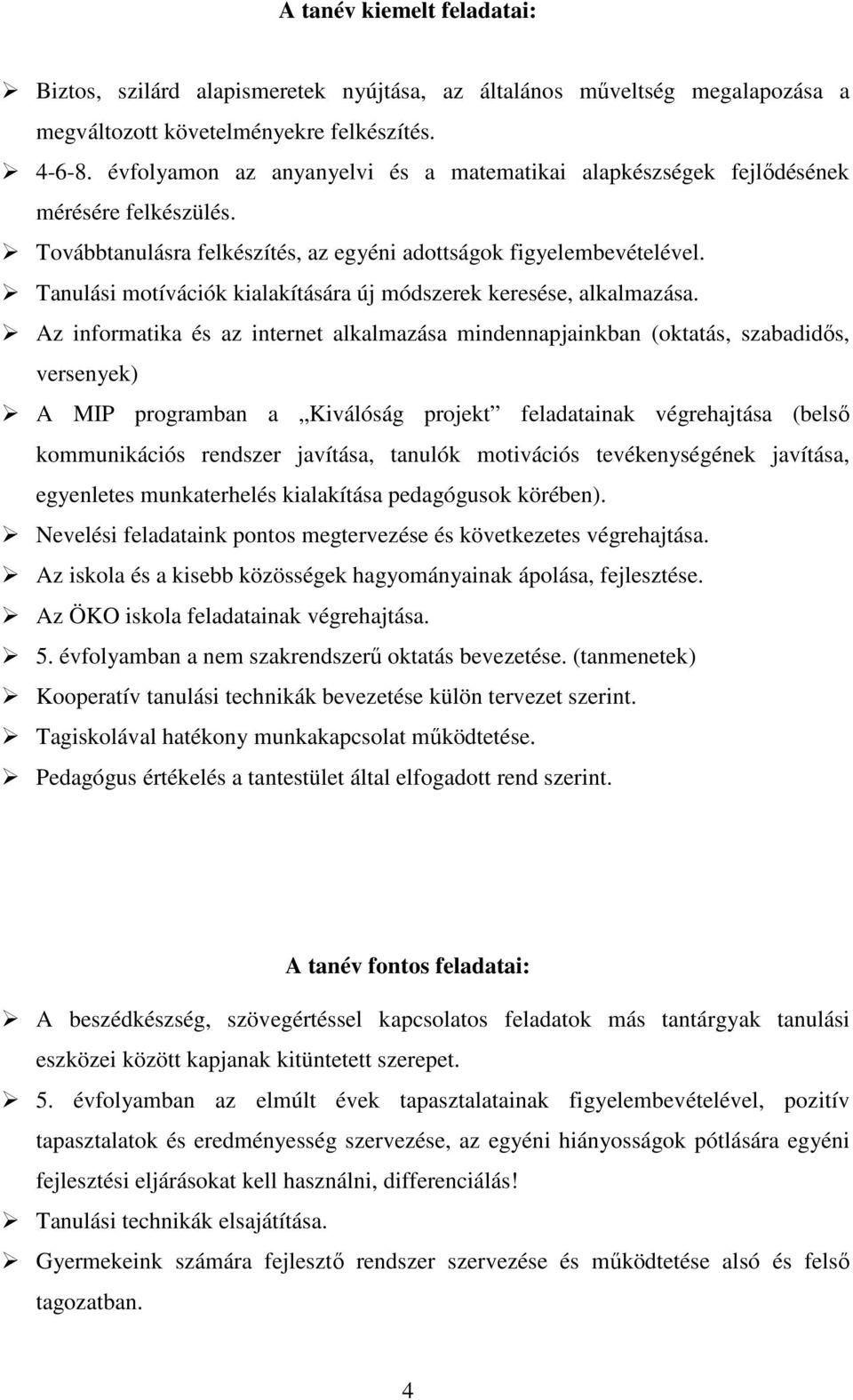 Tanulási motívációk kialakítására új módszerek keresése, alkalmazása.