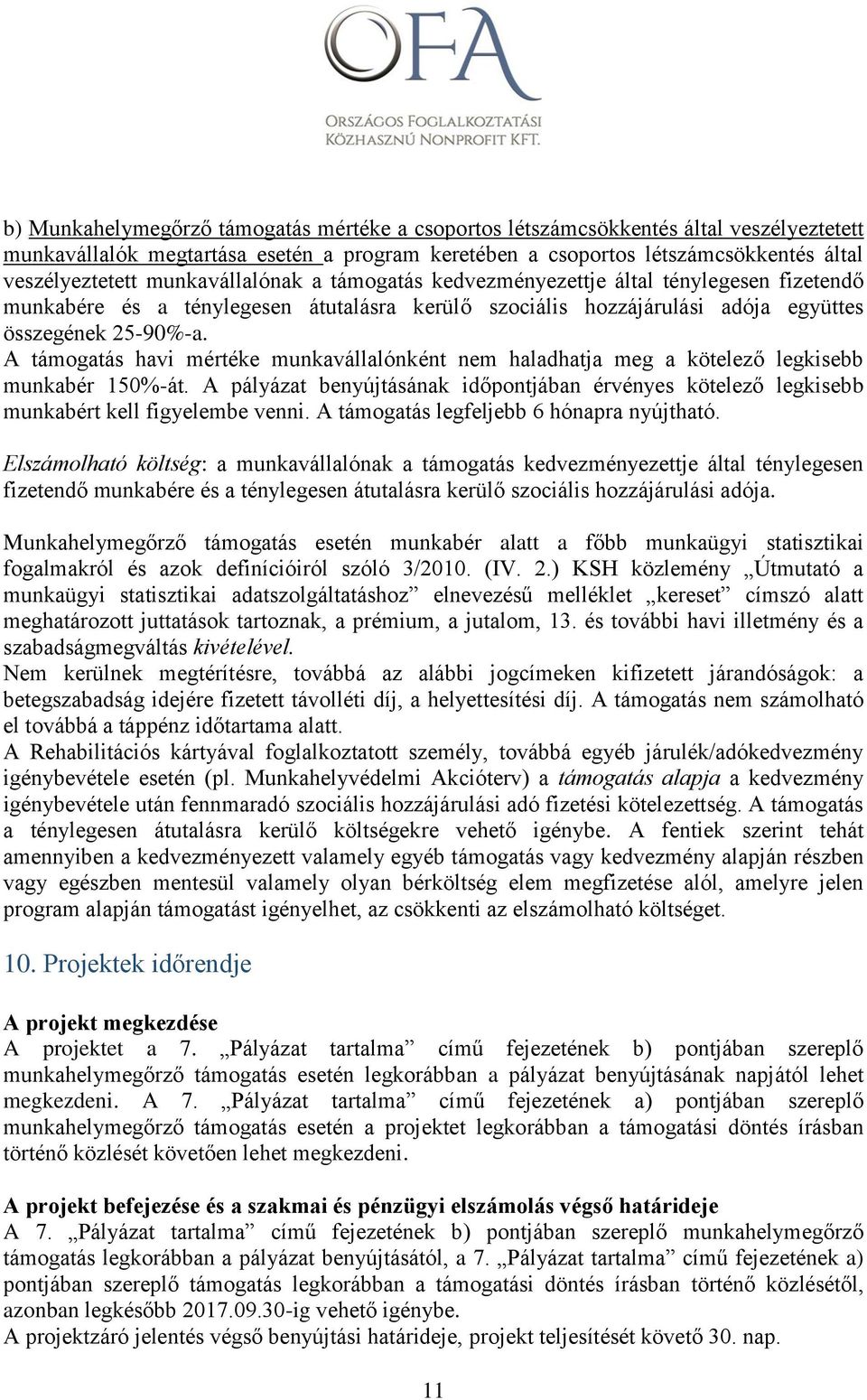 A támogatás havi mértéke munkavállalónként nem haladhatja meg a kötelező legkisebb munkabér 150%-át. A pályázat benyújtásának időpontjában érvényes kötelező legkisebb munkabért kell figyelembe venni.