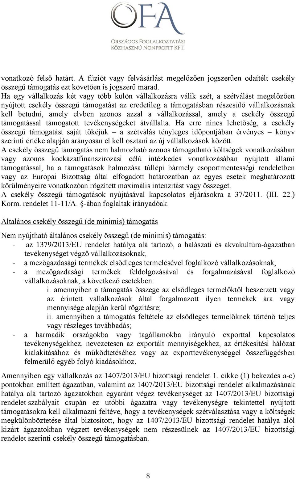 elvben azonos azzal a vállalkozással, amely a csekély összegű támogatással támogatott tevékenységeket átvállalta.