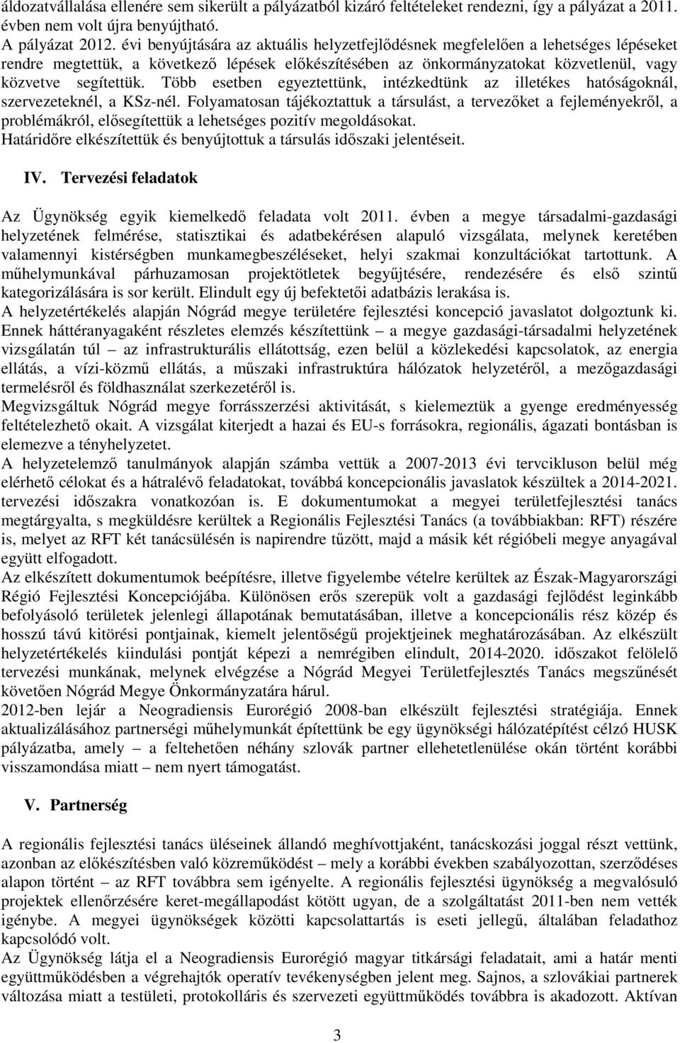 Több esetben egyeztettünk, intézkedtünk az illetékes hatóságoknál, szervezeteknél, a KSz-nél.