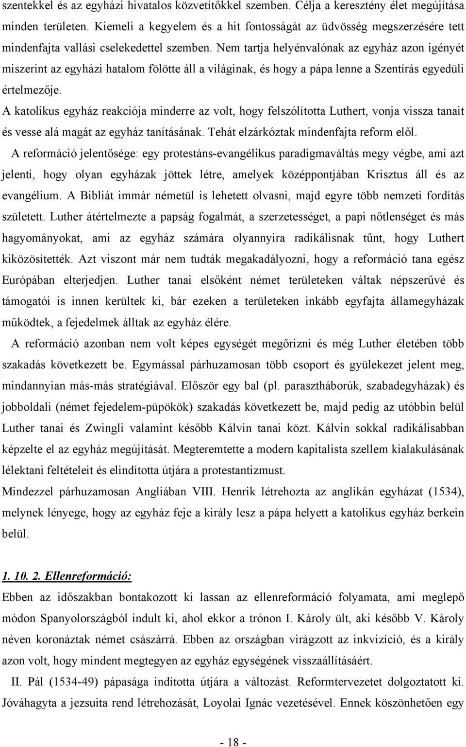 Nem tartja helyénvalónak az egyház azon igényét miszerint az egyházi hatalom fölötte áll a világinak, és hogy a pápa lenne a Szentírás egyedüli értelmezője.