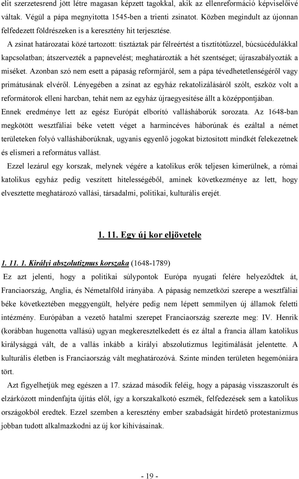 A zsinat határozatai közé tartozott: tisztáztak pár félreértést a tisztítótűzzel, búcsúcédulákkal kapcsolatban; átszervezték a papnevelést; meghatározták a hét szentséget; újraszabályozták a miséket.