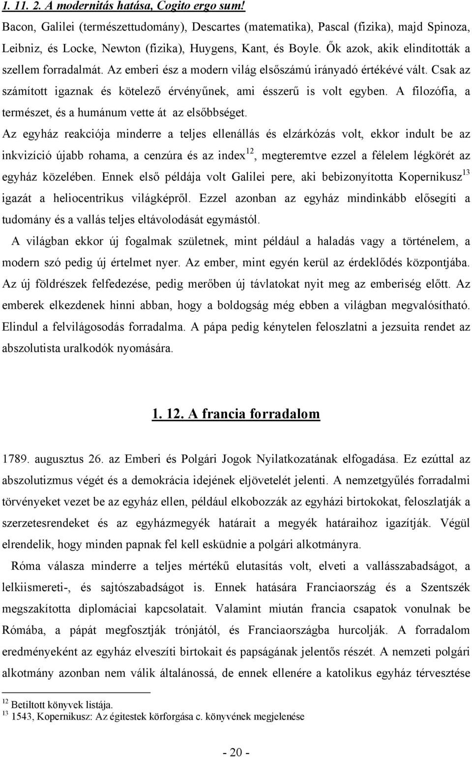 A filozófia, a természet, és a humánum vette át az elsőbbséget.