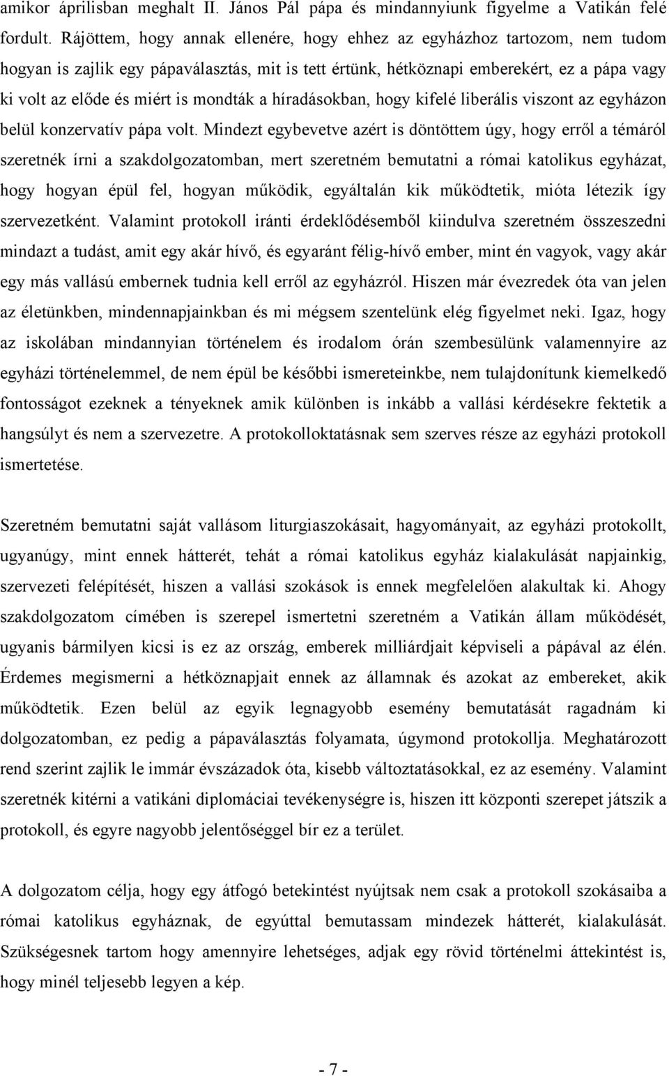 mondták a híradásokban, hogy kifelé liberális viszont az egyházon belül konzervatív pápa volt.